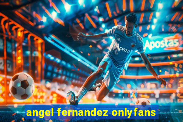 angel fernandez onlyfans